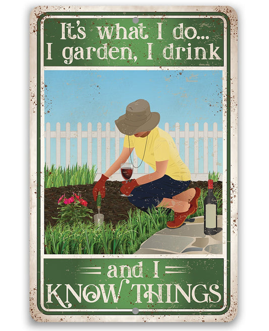 It's What I Do, I Garden, I Drink And I Know Things - 8" x 12" or 12" x 18" Aluminum Tin Awesome Metal Poster Lone Star Art