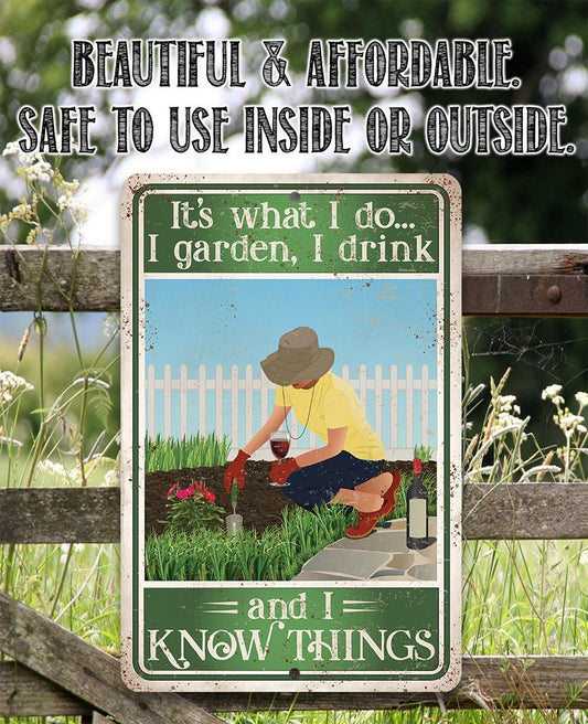 It's What I Do, I Garden, I Drink And I Know Things - 8" x 12" or 12" x 18" Aluminum Tin Awesome Metal Poster Lone Star Art