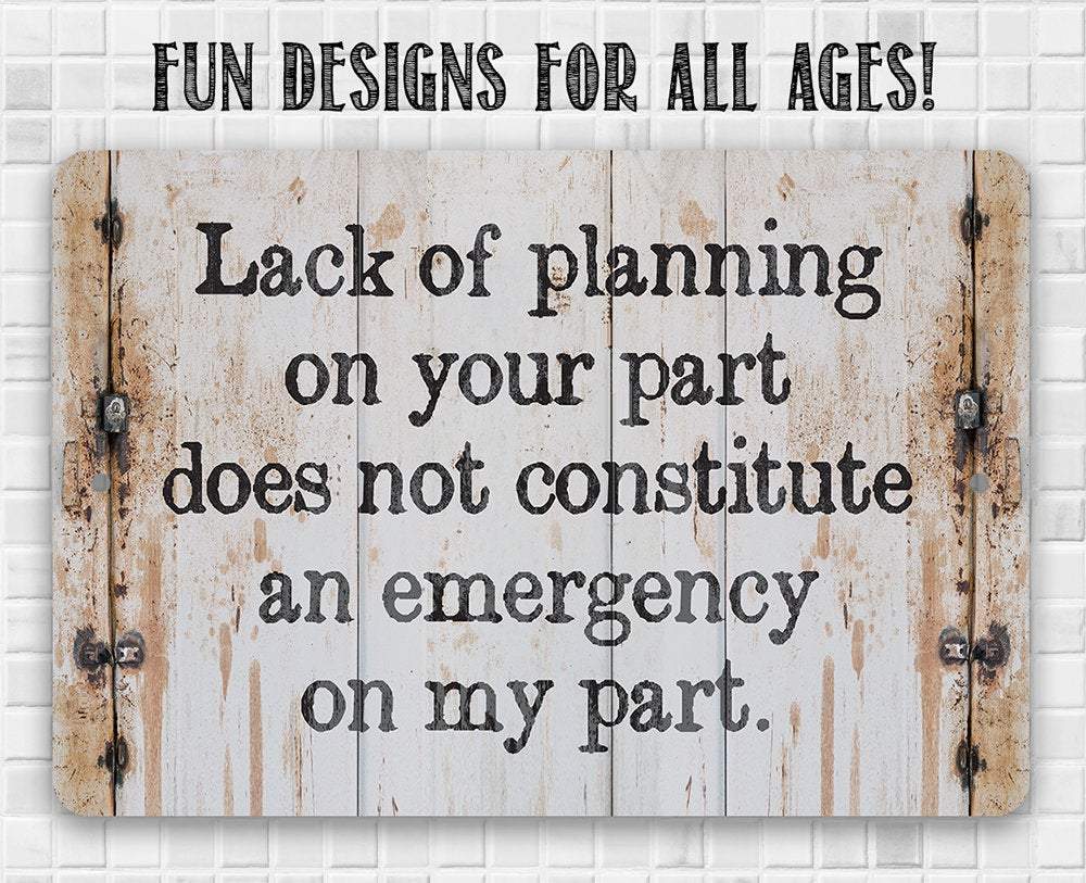 Lack of Planning - Metal Sign | Lone Star Art.
