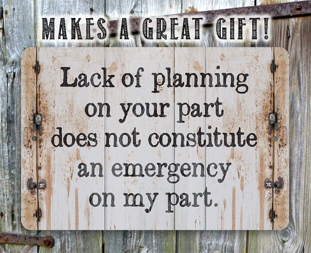 Lack of Planning - Metal Sign | Lone Star Art.