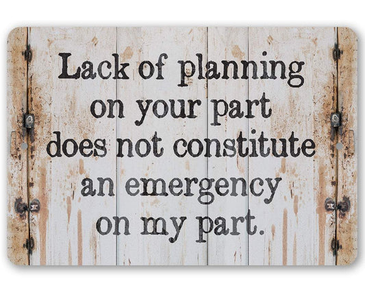 Lack of Planning - Metal Sign | Lone Star Art.