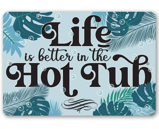 Life Is Better In The Hot Tub - Metal Sign | Lone Star Art.