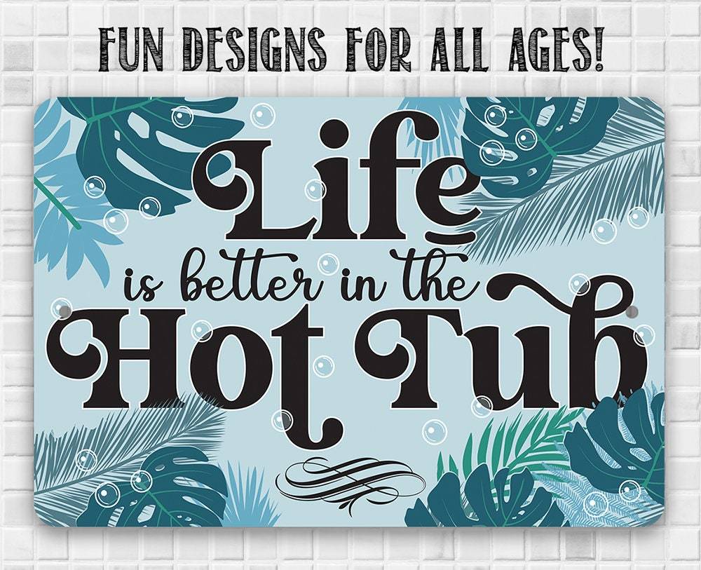 Life Is Better In The Hot Tub - Metal Sign | Lone Star Art.