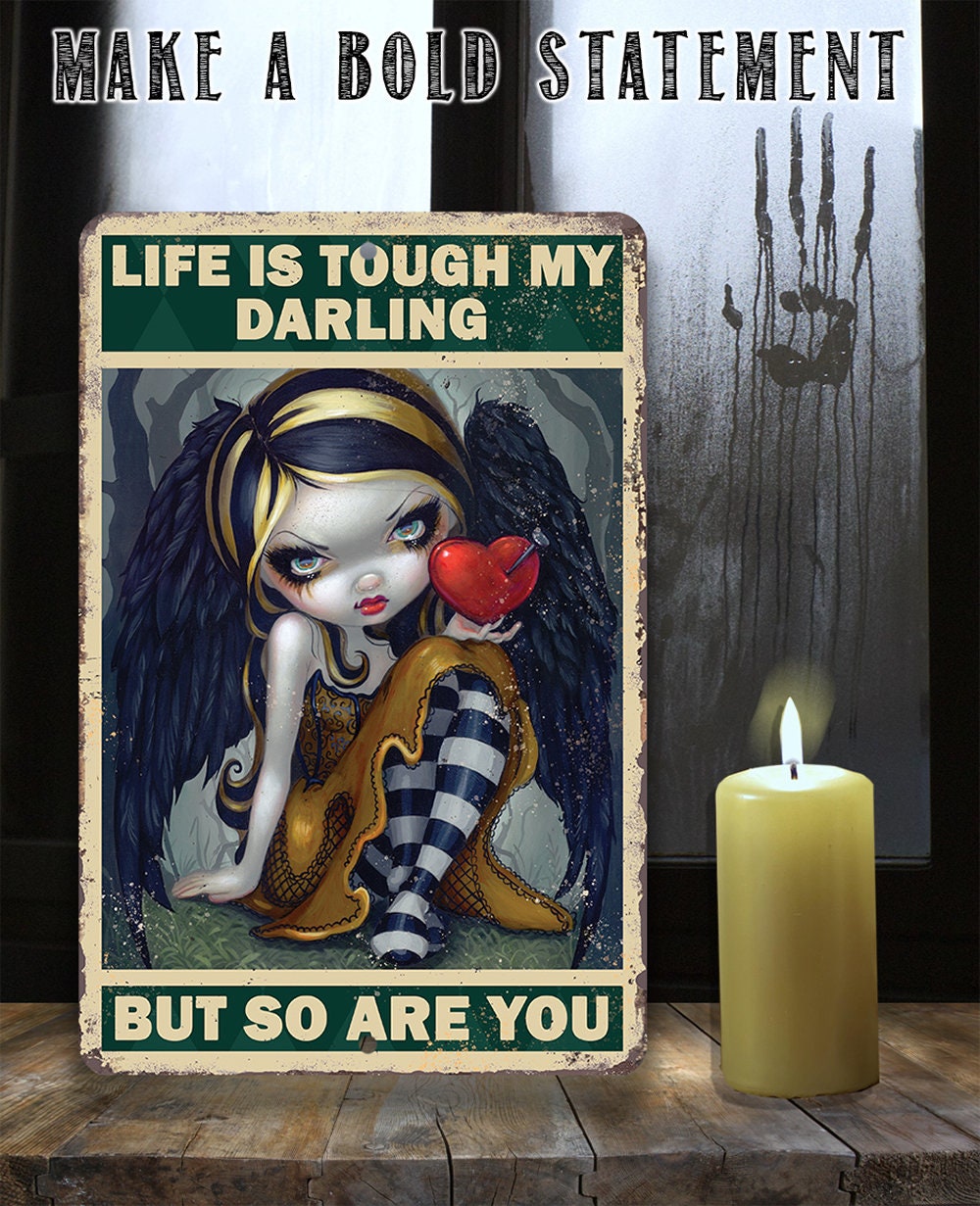 Life is Tough My Darling But So Are You - 8" x 12" or 12" x 18" Aluminum Tin Awesome Gothic Metal Poster Lone Star Art 