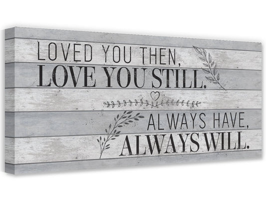 Loved You Then Love You Still - Canvas | Lone Star Art.
