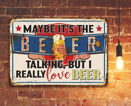 Maybe It's The Beer Talking, But I Really Love Beer - Metal Sign Metal Sign Lone Star Art 