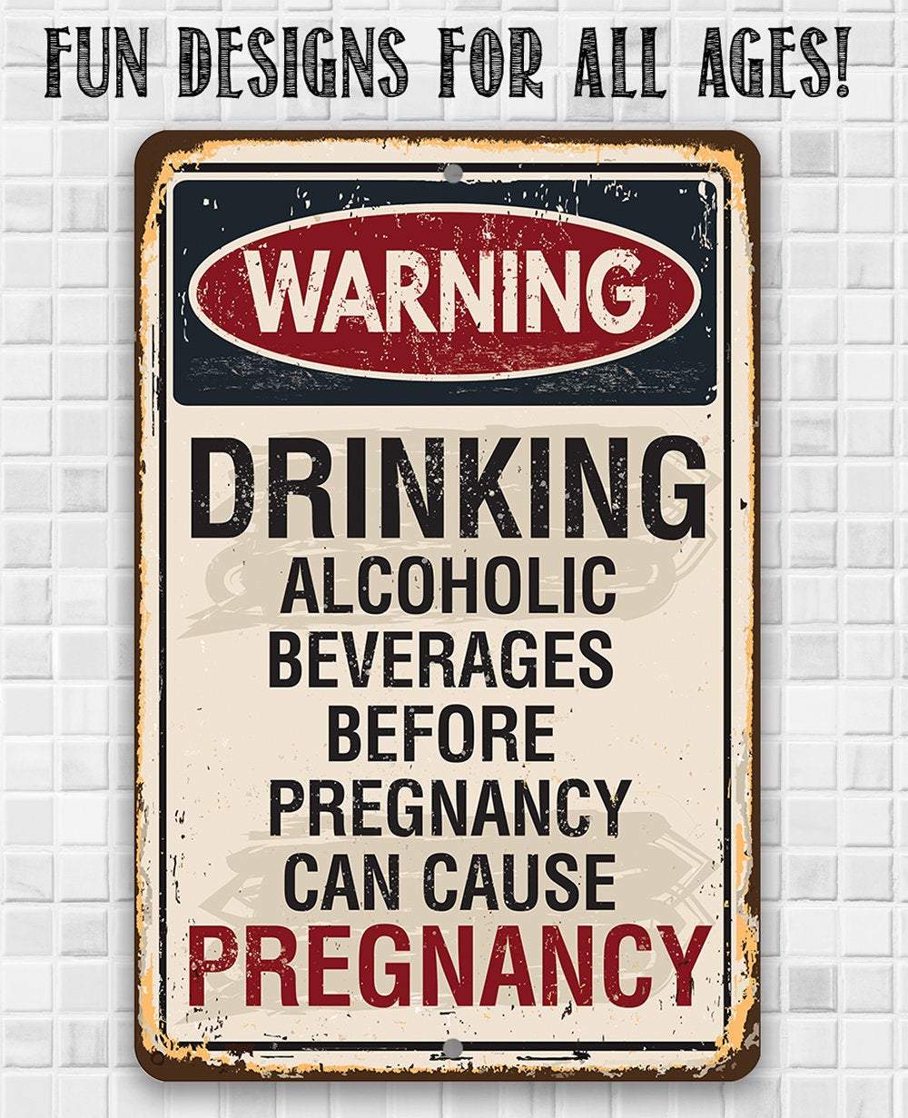 Alcoholic Beverages Can Cause Pregnancy - Metal Sign | Lone Star Art.