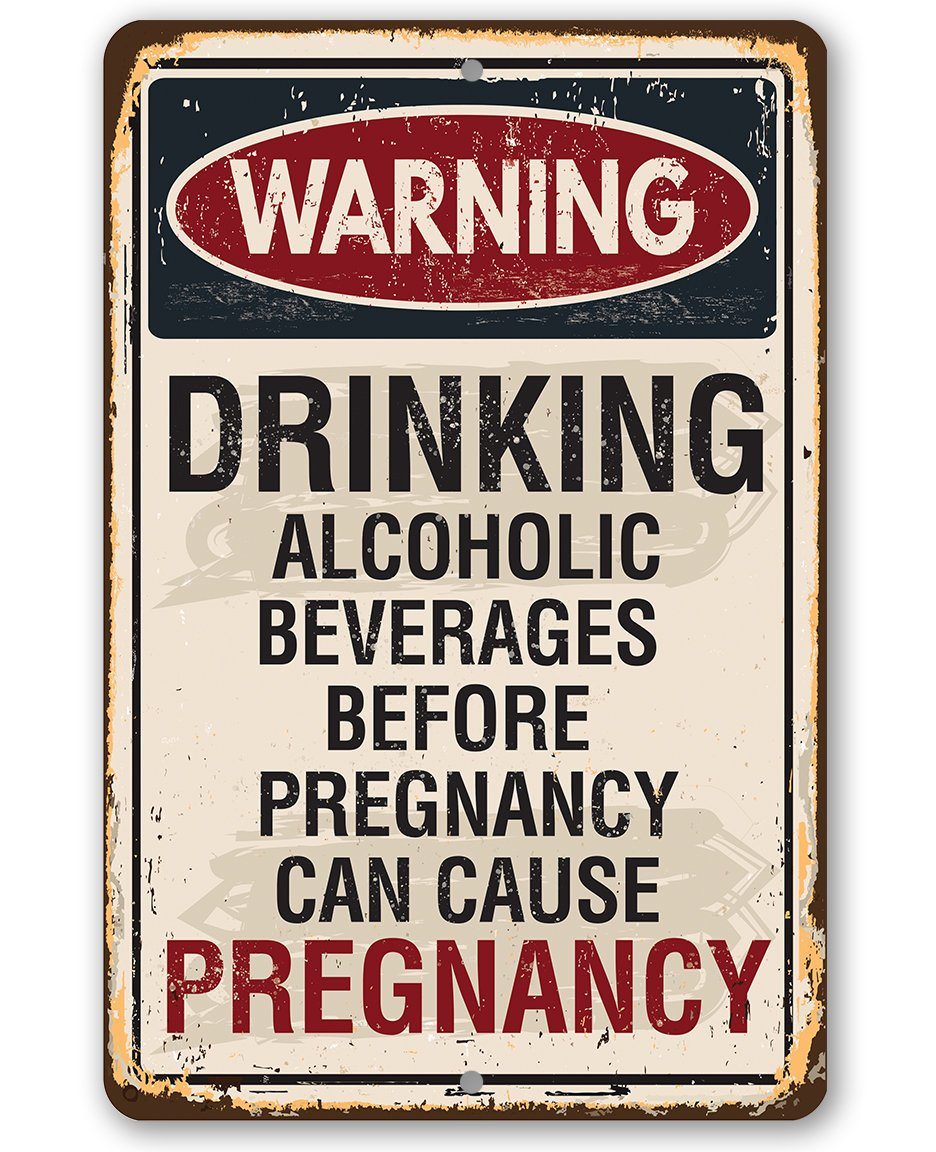 Alcoholic Beverages Can Cause Pregnancy - Metal Sign | Lone Star Art.