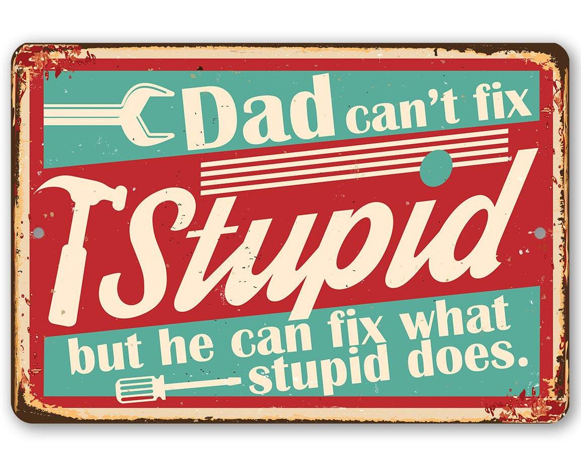 Dad Can't Fix Stupid - Metal Sign | Lone Star Art.