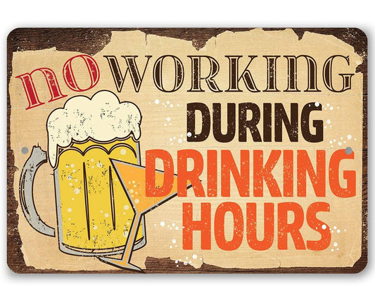 No Working During Drinking Hours - Metal Sign | Lone Star Art.