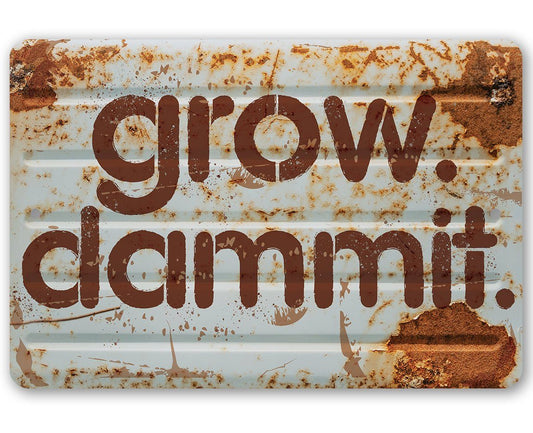 Grow Dammit - Metal Sign | Lone Star Art.