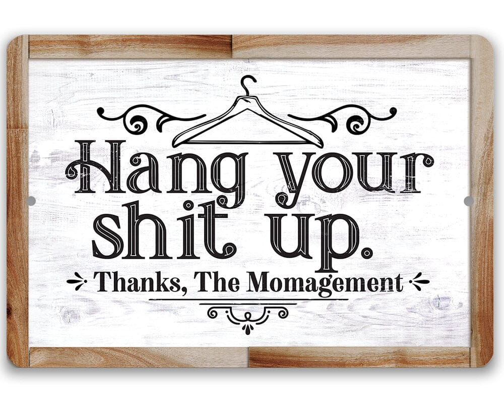 Metal Sign - Hang Your Shit Up. Thanks, The Momagement - 8" x 12" or 12" x 18" Aluminum Tin Awesome Metal Poster Lone Star Art 