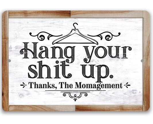 Metal Sign - Hang Your Shit Up. Thanks, The Momagement - 8" x 12" or 12" x 18" Aluminum Tin Awesome Metal Poster Lone Star Art