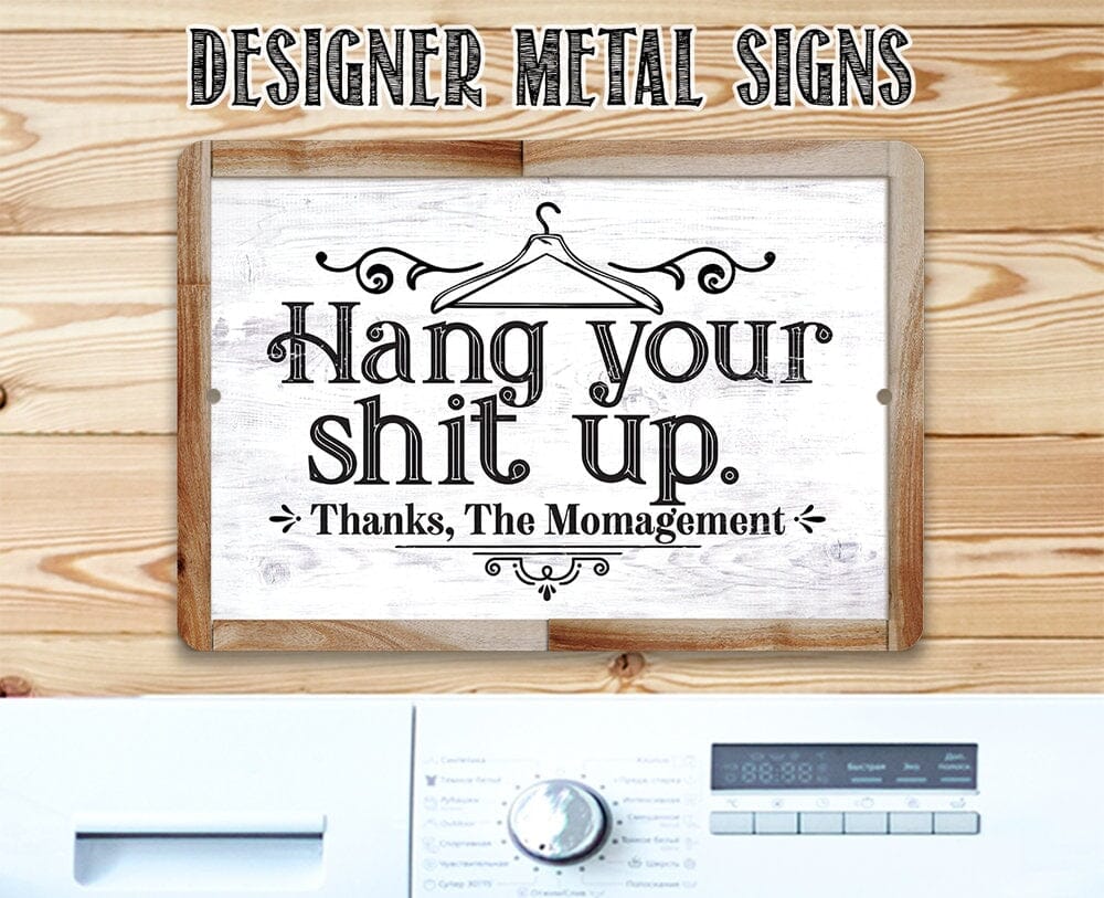 Metal Sign - Hang Your Shit Up. Thanks, The Momagement - 8" x 12" or 12" x 18" Aluminum Tin Awesome Metal Poster Lone Star Art 