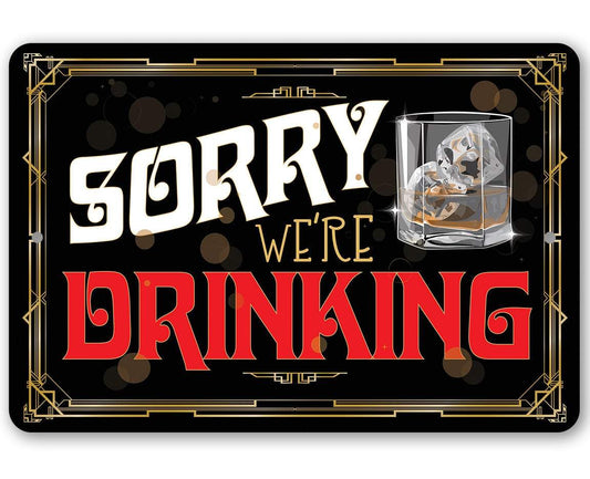 Sorry We're Drinking - Metal Sign | Lone Star Art.
