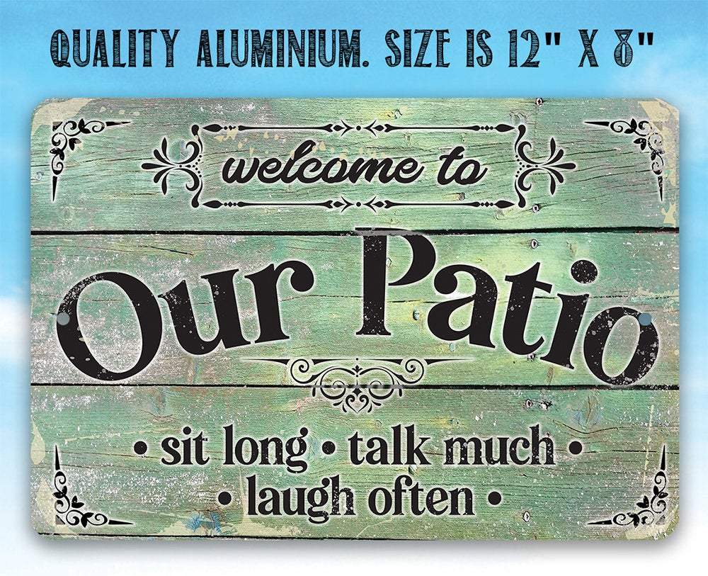 Welcome To Our Patio Sit Long Talk Much Laugh Often - Metal Sign | Lone Star Art.