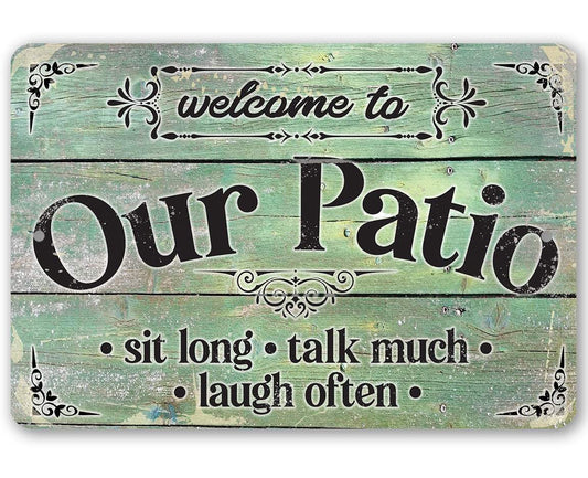 Welcome To Our Patio Sit Long Talk Much Laugh Often - Metal Sign | Lone Star Art.