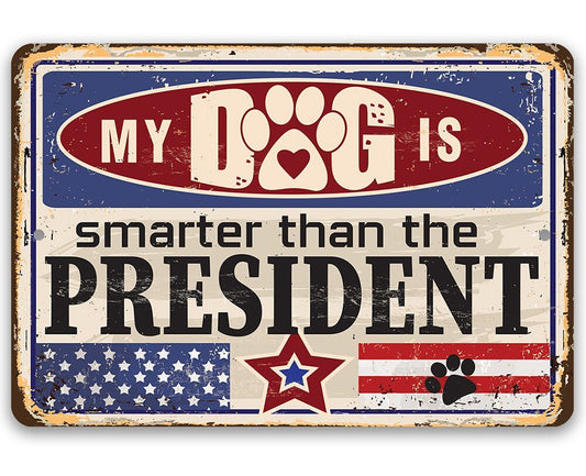My Dog is Smarter than the President - Metal Sign Metal Sign Lone Star Art