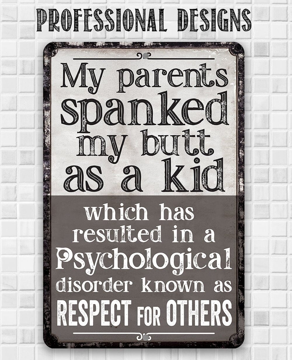 My Parents Spanked My Butt As a Kid, Respect For Others - Durable Metal Sign - Use Indoor/Outdoor - Sarcastic Witty Family Quote Living Room Lone Star Art 