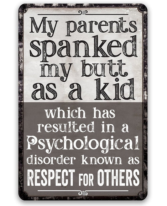 My Parents Spanked My Butt As a Kid, Respect For Others - Durable Metal Sign - Use Indoor/Outdoor - Sarcastic Witty Family Quote Living Room Lone Star Art 