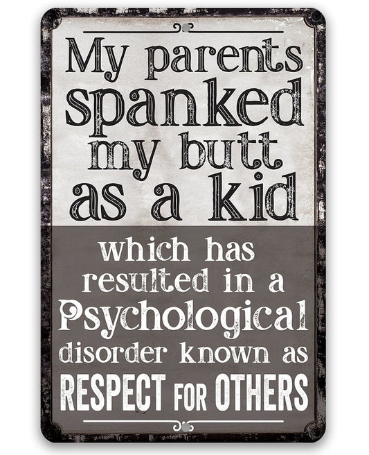 My Parents Spanked My Butt As a Kid, Respect For Others - Durable Metal Sign - Use Indoor/Outdoor - Sarcastic Witty Family Quote Living Room Lone Star Art