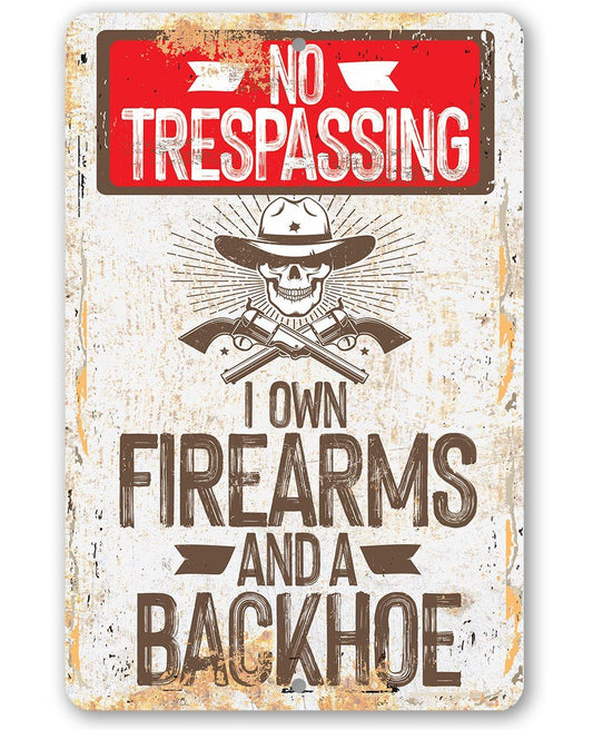 I Own Firearms and a Backhoe - Metal Sign | Lone Star Art.