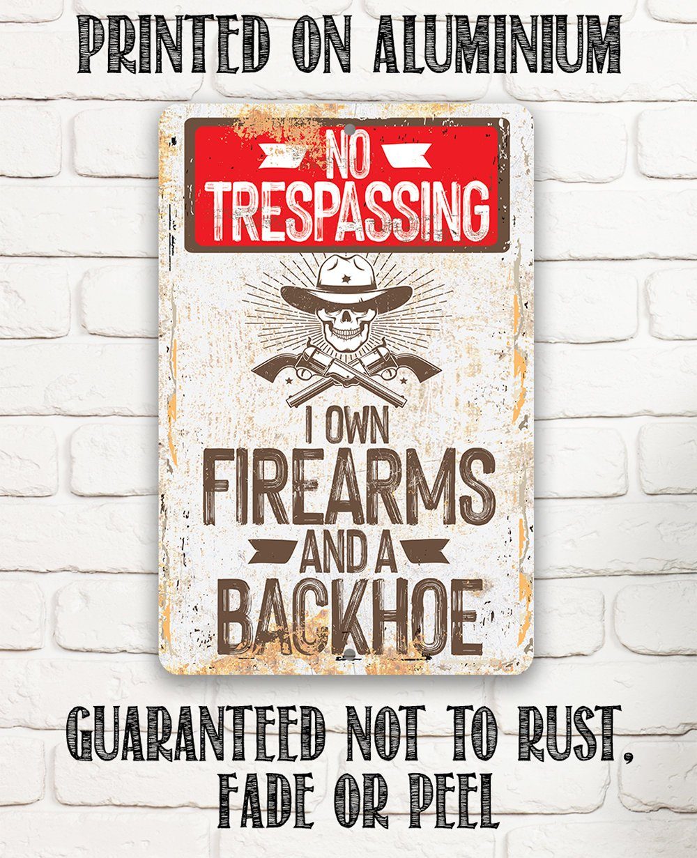 I Own Firearms and a Backhoe  - Metal Sign | Lone Star Art.