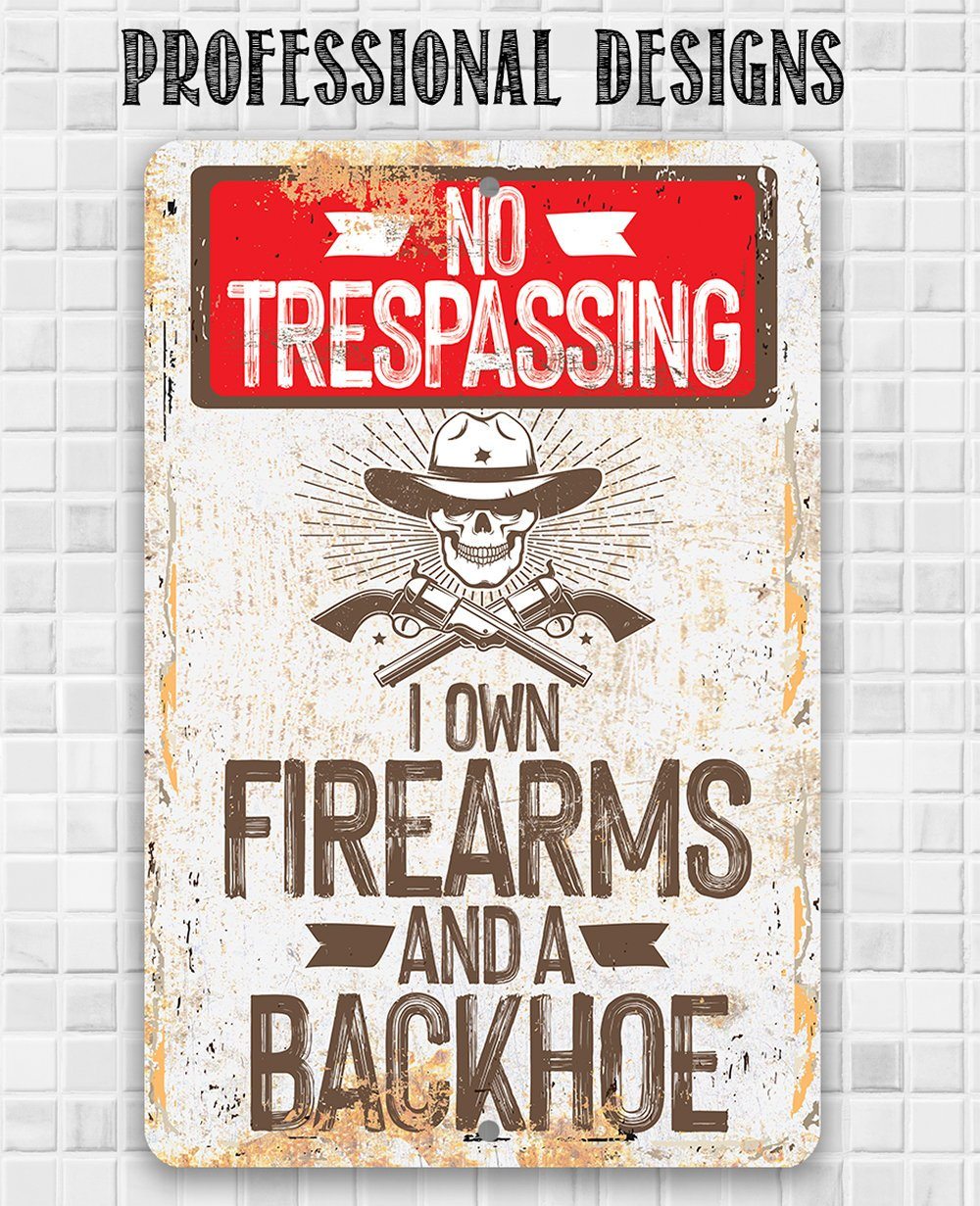 Have Backhoe Sign I Own Firearms and a Backhoe - Metal Sign | Lone Star Art.
