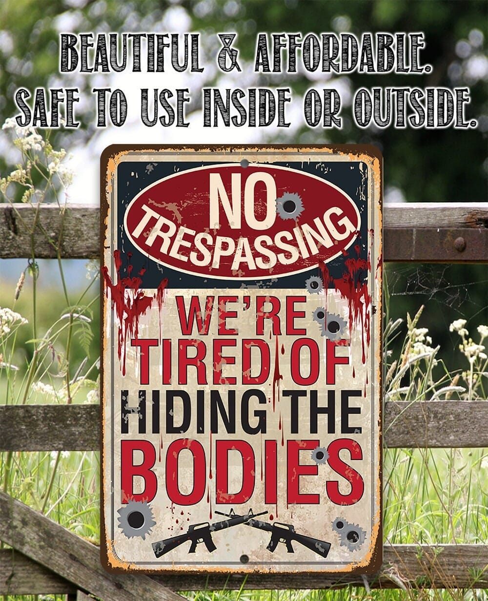 No Trespassing Tired of Hiding The Bodies-Fence, Bullet Hole, Gift for Gun Enthusiast, 8" x 12"/12" x 18" Aluminum Tin Awesome Metal Poster Lone Star Art 