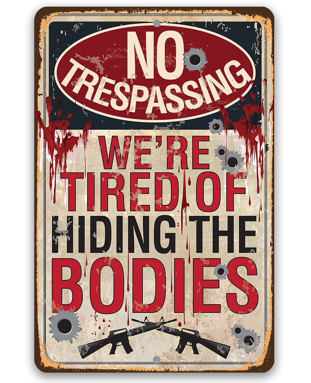 No Trespassing Tired of Hiding The Bodies-Fence, Bullet Hole, Gift for Gun Enthusiast, 8" x 12"/12" x 18" Aluminum Tin Awesome Metal Poster Lone Star Art 