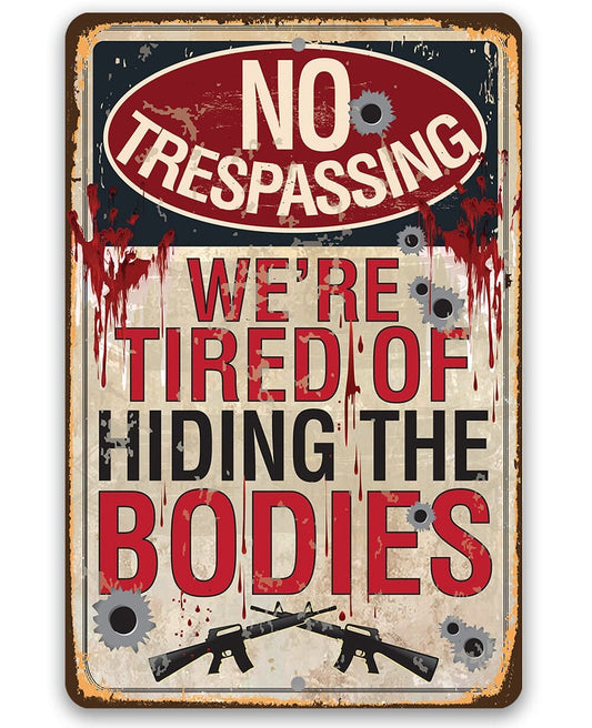 No Trespassing Tired of Hiding The Bodies-Fence, Bullet Hole, Gift for Gun Enthusiast, 8" x 12"/12" x 18" Aluminum Tin Awesome Metal Poster Lone Star Art