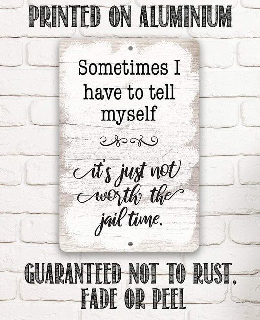 Not Worth The Jail Time - Metal Sign | Lone Star Art.
