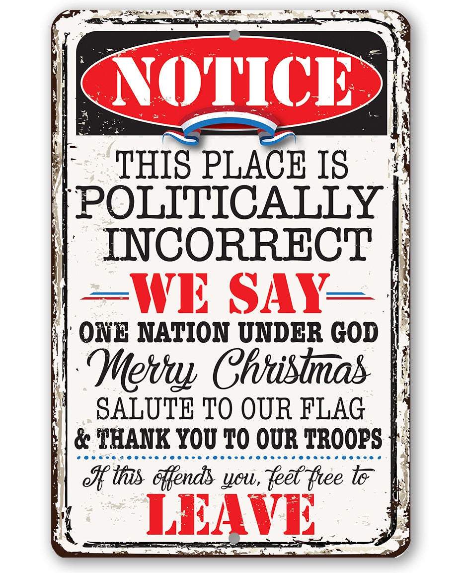 Notice This Place Is Politically Incorrect - Metal Sign - Lone