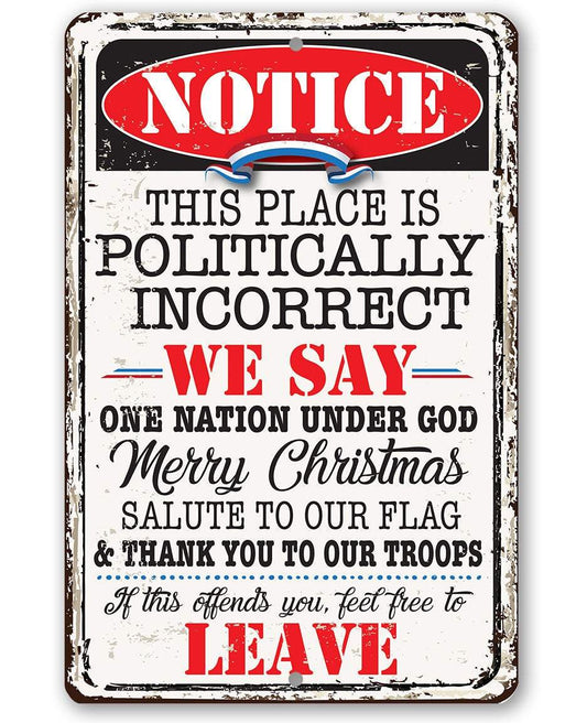 Notice This Place Is Politically Incorrect - Metal Sign | Lone Star Art.