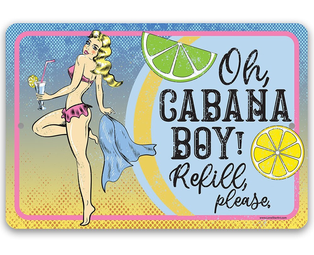 Oh Cabana Boy, Refill Please - 8" x 12" or 12" x 18" Aluminum Tin Awesome Metal Poster Lone Star Art 