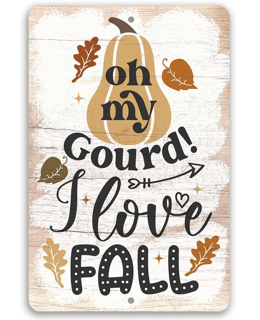 Oh My Gourd I Love Fall - Metal Sign | Lone Star Art.