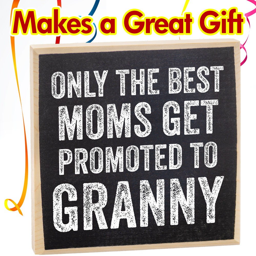 Only The Best Moms Get Promoted to Granny - Wooden Sign Wooden Sign Lone Star Art 