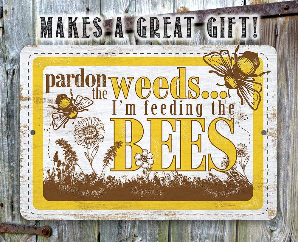 Pardon the Weeds I'm Feeding the Bees - Metal Sign | Lone Star Art.