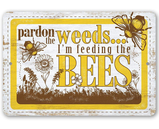 Pardon the Weeds I'm Feeding the Bees - Metal Sign | Lone Star Art.