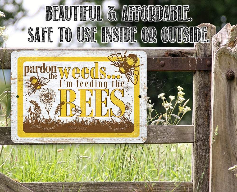 Pardon the Weeds I'm Feeding the Bees - Metal Sign | Lone Star Art.