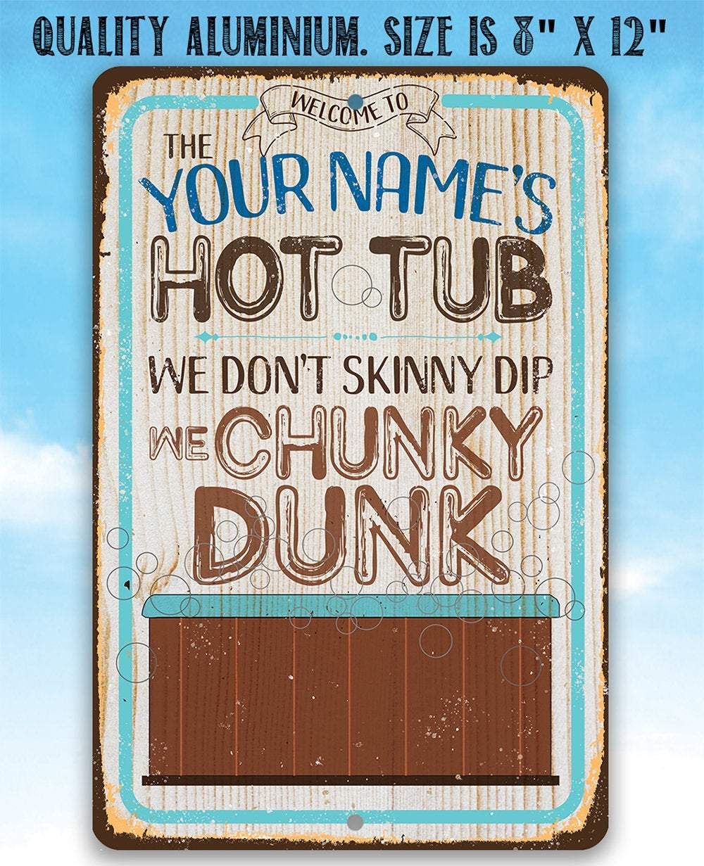 Personalized - Hot Tub, We Don't Skinny Dip We Chunky Dunk - Metal Sig -  Lone Star Art