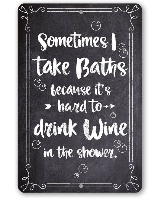 Sometimes I Take Baths Wine In Shower - Metal Sign | Lone Star Art.