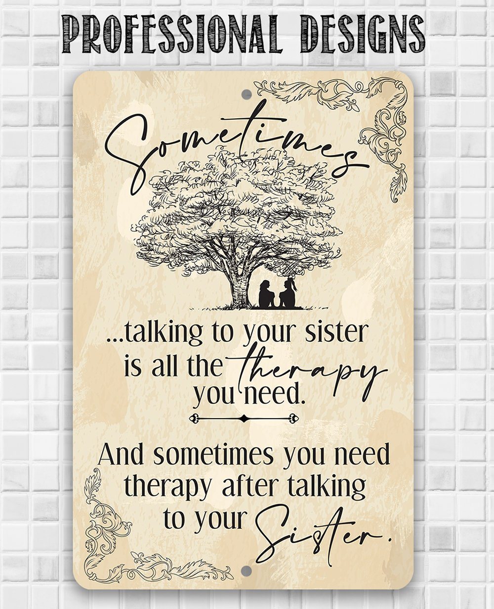 Sometimes Talking to Your Sister is All the Therapy You Need - Metal Sign | Lone Star Art.
