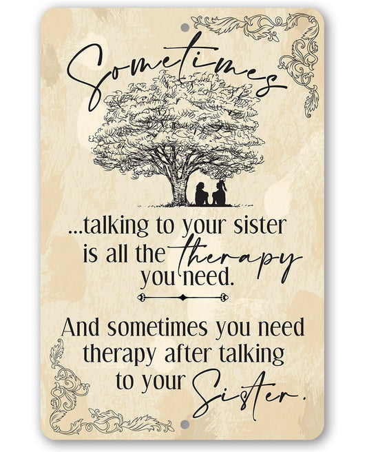 Sometimes Talking to Your Sister is All the Therapy You Need - Metal Sign | Lone Star Art.