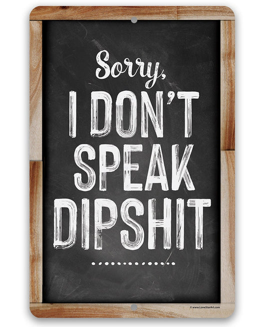 Sorry I Don't Speak Dipshit - Metal Signs Metal Sign Lone Star Art
