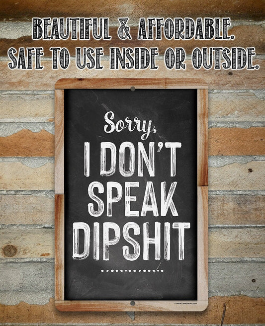 Sorry I Don't Speak Dipshit - Metal Signs Metal Sign Lone Star Art
