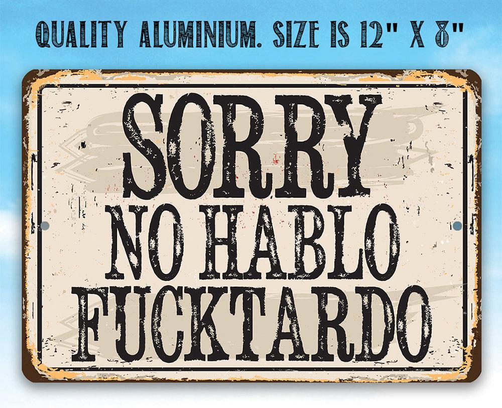 Sorry No Hablo Fucktardo - Metal Sign | Lone Star Art.