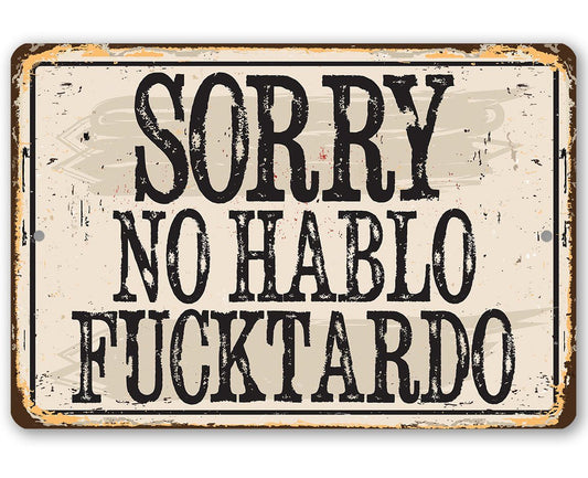 Sorry No Hablo Fucktardo - Metal Sign | Lone Star Art.