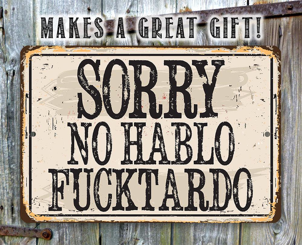 Sorry No Hablo Fucktardo - Metal Sign | Lone Star Art.