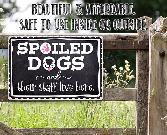 Spoiled Dogs and Their Staff Live Here - Metal Sign Metal Sign Lone Star Art